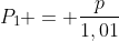 P_{1} = frac{p}{1,01}