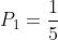 P_{1}=frac{1}{5}