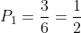 P_{1}=frac{3}{6}=frac{1}{2}