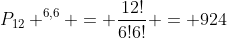 P_{12} ^{6,6} = frac{12!}{6!6!} = 924