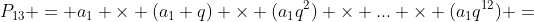 P_{13} = a_1 	imes (a_1 q) 	imes (a_1q^2) 	imes ... 	imes (a_1q^{12}) =