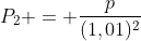 P_{2} = frac{p}{(1,01)^{2}}