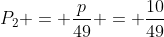 P_{2} = frac{p}{49} = frac{10}{49}