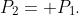 P_{2}= P_{1}.