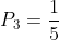 P_{3}=frac{1}{5}