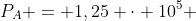 P_{A} = 1,25 cdot 10^{5} + 2000 cdot (2,5 + 0,2)
