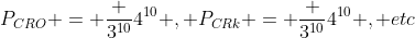 P_{CRO} = frac {3^{10}}{4^{10}} , P_{CRk} = frac {3^{10}}{4^{10}} , etc