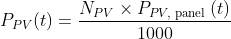 P_{P V}(t)=\frac{N_{P V} \times P_{P V, \text { panel }}(t)}{1000}