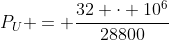 P_{U} = frac{32 cdot 10^{6}}{28800}