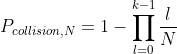 P_{collision, N} = 1 - \prod \limits_{l=0} \limits^{k-1} \frac{l}{N}