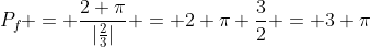 P_{f} = frac{2 pi}{|frac{2}{3}|} = 2 pi frac{3}{2} = 3 pi