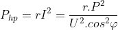 P_{hp} = rI^{2} = \frac{r.P^{2}}{U^{2}.cos^{2}\varphi }