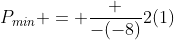 P_{min} = frac {-(-8)}{2(1)}