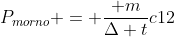 P_{morno} = frac{ m}{Delta t}c12