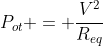 P_{ot} = frac{V^2}{R_{eq}}