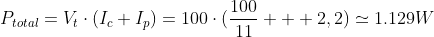 P_{total}=V_tcdot(I_c+I_p)=100cdot(dfrac{100}{11} + 2,2)simeq1.129W