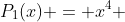P_1(x) = x^4 + ax^2 + b