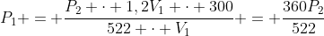 P_1 = frac{P_2 cdot 1,2V_1 cdot 300}{522 cdot V_1} = frac{360P_2}{522}