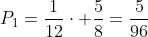 P_1=frac{1}{12}cdot frac{5}{8}=frac{5}{96}