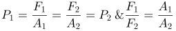 P_1=\frac{F_{1}}{A_{1}}=\frac{F_2}{A_2}=P_2\: \; \therefore \; \: \frac{F_1}{F_2}=\frac{A_1}{A_2}