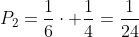 P_2=frac{1}{6}cdot frac{1}{4}=frac{1}{24}