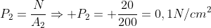 P_2=frac{N}{A_2}Rightarrow P_2= frac{20}{200}=0,1N/cm^2