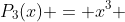 P_3(x) = x^3 + cx^2+ dx - 3