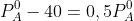 P_A^0-40=0,5P_A^0