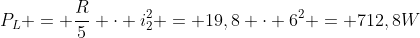 P_L = frac{R}{5} cdot i_2^2 = 19,8 cdot 6^2 = 712,8W