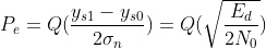 P_e=Q(\frac{y_{s1}-y_{s0}}{2\sigma _n})=Q(\sqrt{\frac{E_d}{2N_0}})