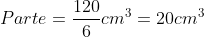 Parte=frac{120}{6}cm^3=20cm^3