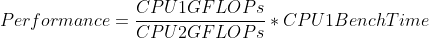 Performance=\frac{CPU1GFLOPs}{CPU2GFLOPs}*CPU1BenchTime