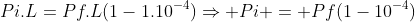 Pi.L=Pf.L(1-1.10^{-4})Rightarrow Pi = Pf(1-10^{-4})