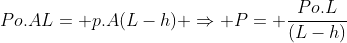 Po.AL= p.A(L-h) Rightarrow P= frac{Po.L}{(L-h)}