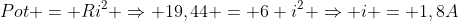 Pot = Ri^2 Rightarrow 19,44 = 6 i^2 Rightarrow i = 1,8A