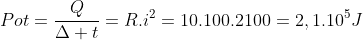 Pot=frac{Q}{Delta t}=R.i^2=10.100.2100=2,1.10^5J