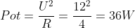 Pot=frac{U^2}{R}=frac{12^2}{4}=36W