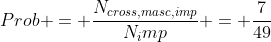 Prob = frac{N_{cross,masc,imp}}{N_imp} = frac{7}{49}