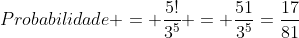 Probabilidade = frac{5!}{3^5} = frac{51}{3^5}=frac{17}{81}