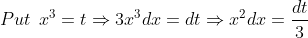 Put\: \: x^{3}=t\Rightarrow 3x^{3}dx=dt\Rightarrow x^{2}dx=\frac{dt}{3}