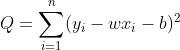 Q = \sum_{i=1}^{n} (y_{i}-wx_{i}-b)^{2}