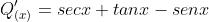 Q'_{(x)}=secx+tanx-senx