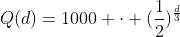 Q(d)=1000 cdot (frac{1}{2})^{frac{d}{3}}