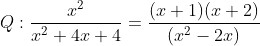 Q:\frac{x^{2}}{x^{2}+4x+4}=\frac{(x+1)(x+2)}{(x^{2}-2x)}