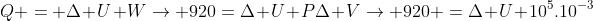 Q = Delta U+Wightarrow 920=Delta U+PDelta Vightarrow 920 =Delta U+10^5.10^{-3}