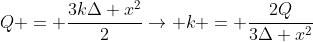 Q = frac{3kDelta x^2}{2}
ightarrow k = frac{2Q}{3Delta x^2}