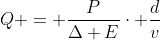 Q = frac{P}{Delta E}cdot frac{d}{v}