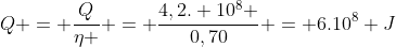 Q = frac{Q}{eta } = frac{4,2. 10^{8} }{0,70} = 6.10^8 J