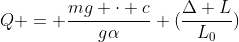 Q = frac{mg cdot c}{galpha} (frac{Delta L}{L_{0}})
