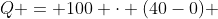 Q = 100 cdot (40-0) + [100 cdot 80 + 100 cdot (40-0)] + 5 cdot (40-0)